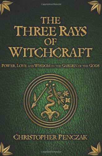 The Three Rays of Witchcraft by Christopher Penczak
